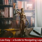 Making Law Easy – a Guide to Navigating Legal Issues