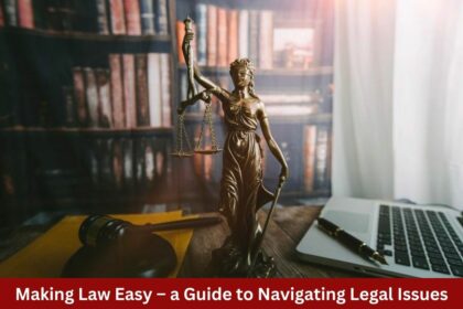 Making Law Easy – a Guide to Navigating Legal Issues