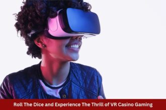 Roll The Dice and Experience The Thrill of VR Casino Gaming