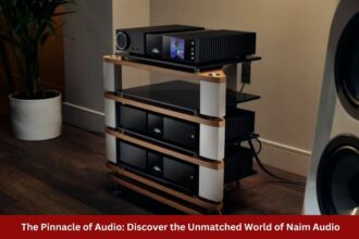 The Pinnacle of Audio Discover the Unmatched World of Naim Audio