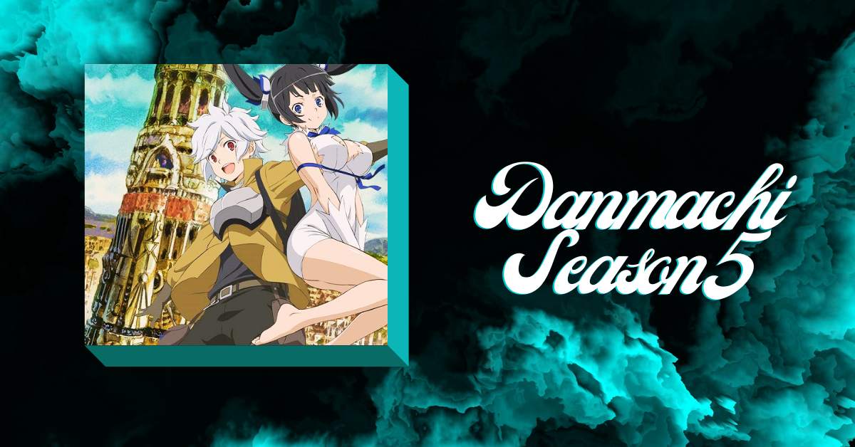 Danmachi Season 5 Release Date 