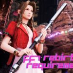 FF7 Rebirth PC Requirements