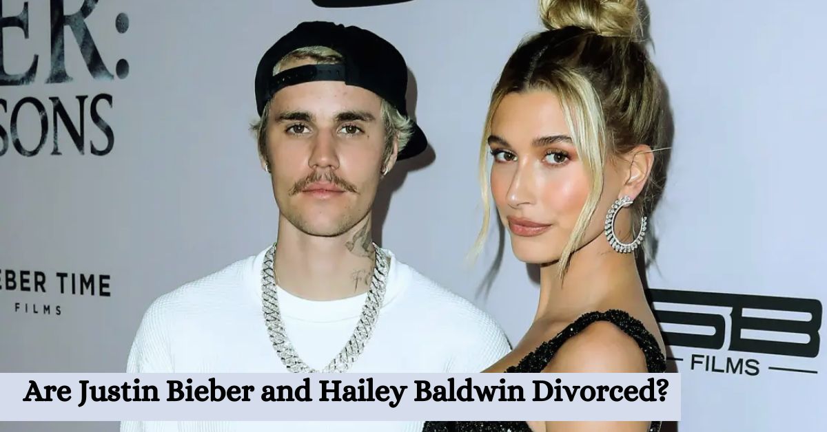 Hailey And Justin Divorce Everything You Need To Know