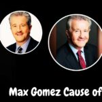 Max Gomez Cause of Death