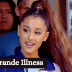 Ariana Grande Illness