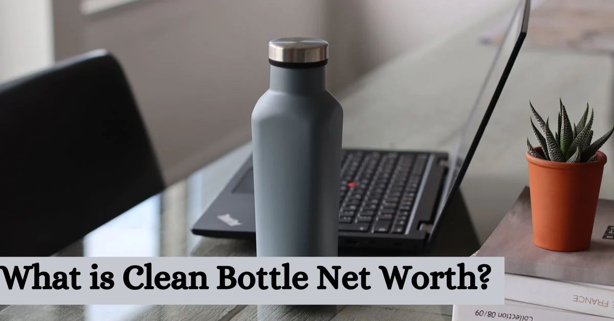 Clean Bottle Net Worth In 2023 From Shark Tank To BillionDollar Company