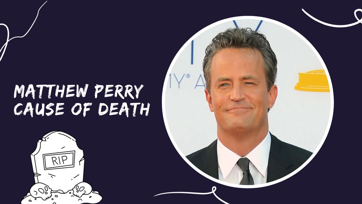 Matthew Perry Cause Of Death The Untold Story Behind His Passing