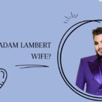 Who Is Adam Lambert Wife