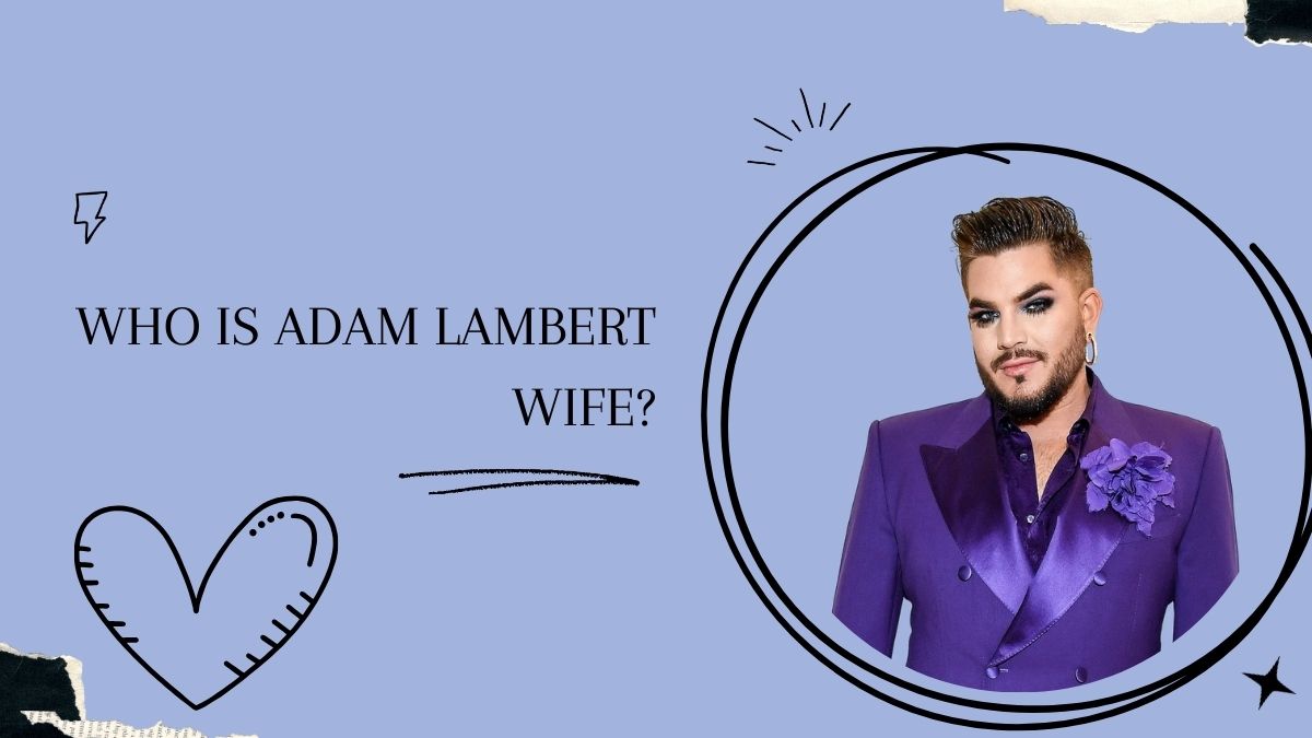 Adam Lambert Wife Who Is The Person He Is In Love With?