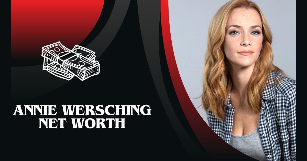 Annie Wersching Net Worth Discuss Her Sources and Endorsements!