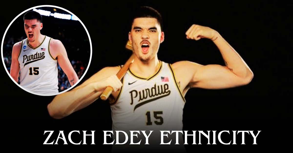 Zach Edey Ethnicity: Finding His Roots, Family, and Professional Journey!