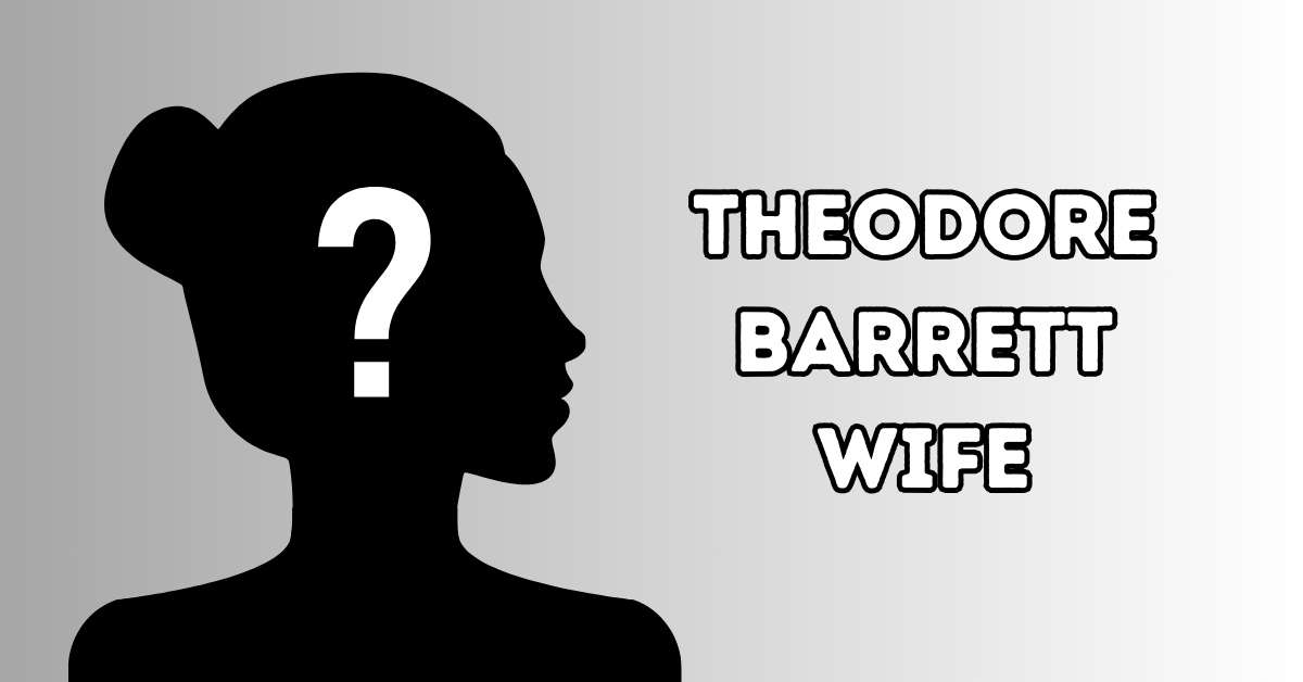 Who Is Theodore Barrett's Wife And What Happened To Her?