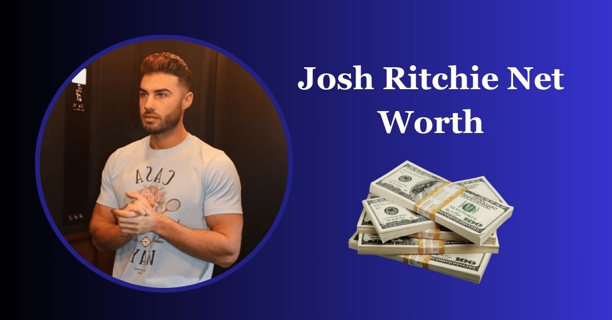 Josh Ritchie Net Worth: How Did He Built His Financial Empire?