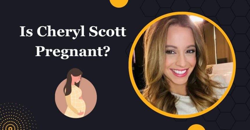 Is Cheryl Scott Pregnant?