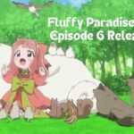 Fluffy Paradise Season 1 Episode 6 Release Date 