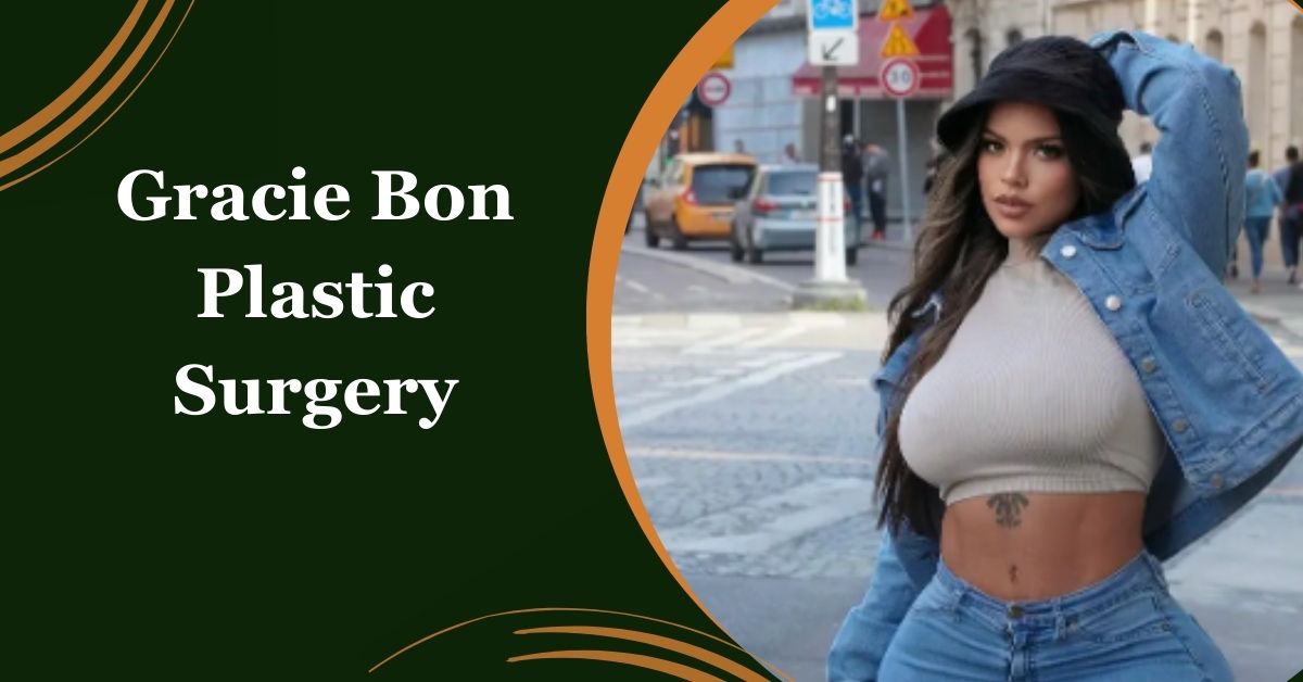 Gracie Bon Plastic Surgery The Truth Behind Her Beautiful Looks!