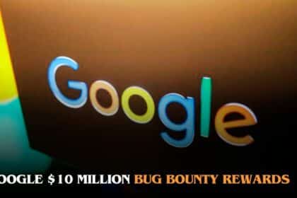 Google $10 Million Bug Bounty Rewards